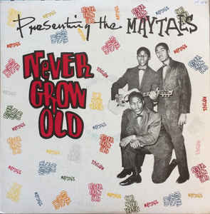 MAYTALS - NEVER GROW OLD PRESENTING THE MAYTALS